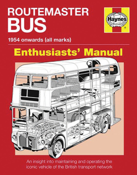 Paperback Routemaster Bus Manual - 1954 Onwards (All Marks): An Insight Into Maintaining and Operating the Iconic Vehicle of the British Transport Network Book