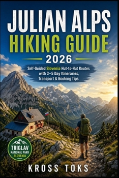 Julian Alps Hiking Guide 2026: Self-Guided Slovenia Hut-to-Hut Routes with 3–5 Day Itineraries, Transport & Booking Tips