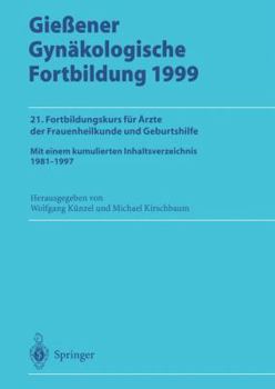 Giessener Gynakologische Fortbildung 1999: 21. Fortbildungskurs Fur Arzte Der Frauenheilkunde Und Geburtshilfe