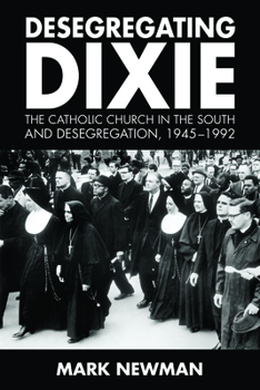 Paperback Desegregating Dixie: The Catholic Church in the South and Desegregation, 1945-1992 Book