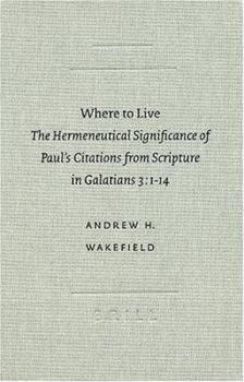 Hardcover Where to Live: The Hermeneutical Significance of Paul's Citations from Scripture in Galatians 3:1-14 (Academia Biblica) Book