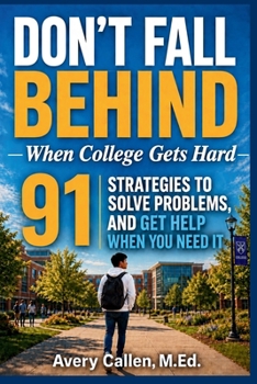 Paperback Don't Fall Behind When College Gets Hard: 91 Strategies to Stay Organized, Solve Problems, and Get Help When You Need It Book