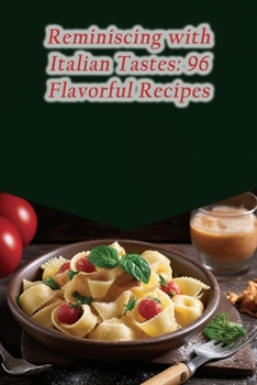 Paperback Reminiscing with Italian Tastes: 96 Flavorful Recipes Book