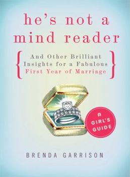 Paperback He's Not a Mind Reader and Other Brilliant Insights for a Fabulous First Year of Marriage: A Girl's Guide Book