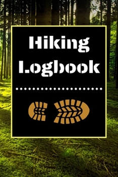 Hiking Logbook: Hiking Journal With Prompts To Write In, Trail Log Book, Hiker's Journal, Hiking Journal, Hiking Log Book, Hiking Gifts, 6" x 9" Travel Size