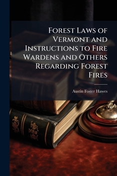 Paperback Forest Laws of Vermont and Instructions to Fire Wardens and Others Regarding Forest Fires Book