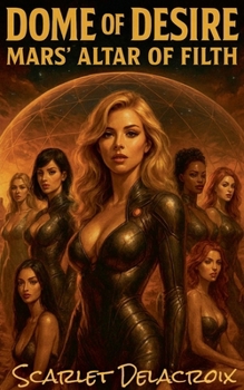 Dome of Desire: Mars' Altar of Filth (Addictive Filth)