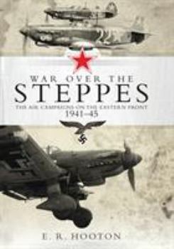 Hardcover War Over the Steppes: The Air Campaigns on the Eastern Front 1941-45 Book