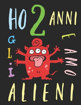 Paperback Ho 2 anni e amo gli alieni: Il libro da colorare per bambini che amano gli alieni. Libro da colorare di alieni [Italian] Book