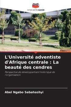 Paperback L'Université adventiste d'Afrique centrale: La beauté des cendres [French] Book