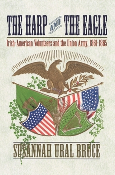 Paperback The Harp and the Eagle: Irish-American Volunteers and the Union Army, 1861-1865 Book