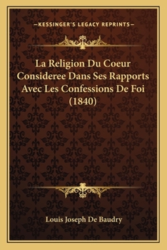 Paperback La Religion Du Coeur Consideree Dans Ses Rapports Avec Les Confessions De Foi (1840) [French] Book