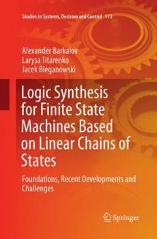 Paperback Logic Synthesis for Finite State Machines Based on Linear Chains of States: Foundations, Recent Developments and Challenges Book