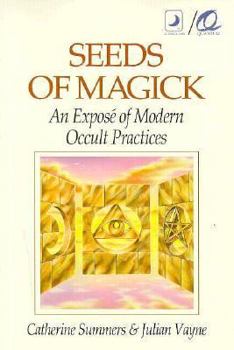 Paperback Seeds of Magick: An Expose of Modern Occult Practices an Expose of Modern Occult Practices Book