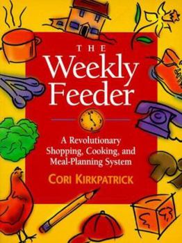 Paperback The Weekly Feeder: A Revolutionary Shopping, Cooking & Meal Planning System Book