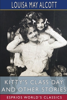 Paperback Kitty's Class Day and Other Stories (Esprios Classics) Book