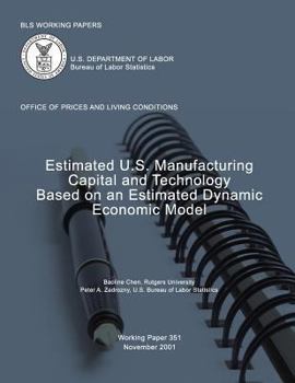 Paperback BLS Working Papers: Estimated U.S. Manufacturing Capital and Technology Based on an Estimated Dynamic Economic Model Book
