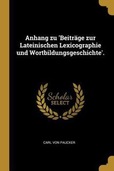 Anhang zu 'Beiträge zur lateinischen Lexicographie und Wortbildungsgeschichte' (German Edition)