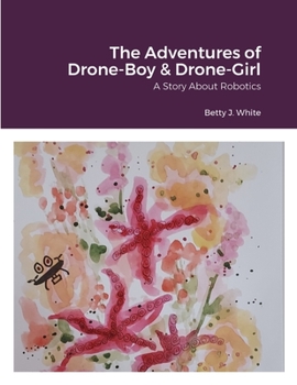 Paperback The Adventures of Drone-Boy & Drone-Girl: Comet and Natalie: A Story About Robotics Book