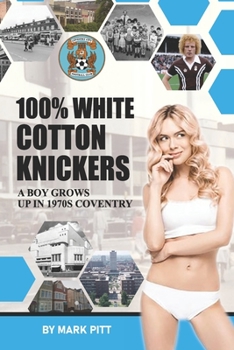 Paperback 100% White Cotton Knickers: A Boy Grows up in 1970s Coventry Book