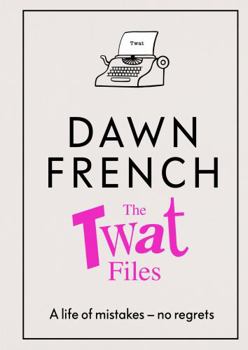 Paperback The Twat Files: A Hilarious Sort-Of Memoir of Mistakes, Mishaps and Mess-Ups Book
