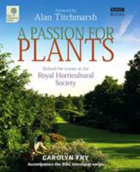 Hardcover A Passion for Plants: Behind the Scenes at the Royal Horticultural Society Book