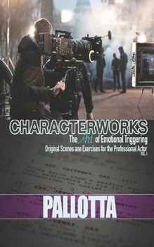 BE THE ACTOR THEY NEVER SAW COMING VOL.I Written by John Pallotta: Character Works Original Scenes and Monologues for Film and Television B0CNVKYLN3 Book Cover