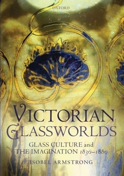 Hardcover Victorian Glassworlds: Glass Culture and the Imagination, 1830-1880 Book