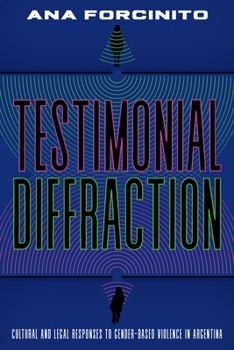 Hardcover Testimonial Diffractions: Cultural and Legal Responses to Gender-Based Violence in Argentina Book