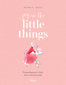 Paperback Joy in the Little Things: Finding Happiness in Style, Home, and the Everyday Book
