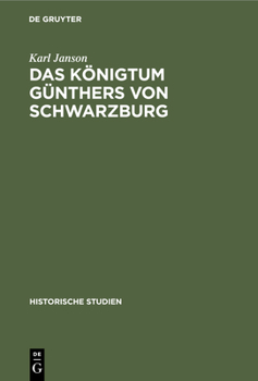 Hardcover Das Königtum Günthers Von Schwarzburg: Ein Beitrag Zur Reichsgeschichte Des XIV. Jahrhunderts [German] Book