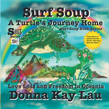 Surf Soup A Turtle's Journey Home : Love Loss and Freedom in Oceania