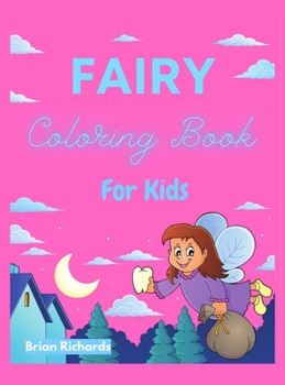 Hardcover Fairy Coloring Book For Kids: Amazing Coloring with Cute Fairies to Color, UNIQUE and High-Quality Images For Boys, Girls, Preschool and Kindergarte Book