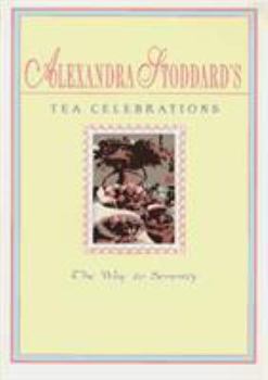 Alexandra Stoddard's Tea Celebrations: The Way to Serenity