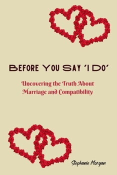 Paperback Before You Say 'I Do': Uncovering the Truth About Marriage and Compatibility Book