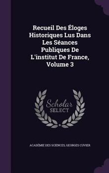 Hardcover Recueil Des Éloges Historiques Lus Dans Les Séances Publiques De L'institut De France, Volume 3 Book