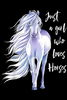 Paperback Just A Girl Who Loves Horses: Just A Girl Who Loves Horses Horse Riding Women Gifts Journal/Notebook Blank Lined Ruled 6x9 100 Pages Book