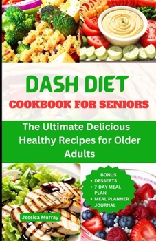 Paperback Dash Diet Cookbook for Seniors: The Ultimate Delicious, Healthy Recipes for Older People Book