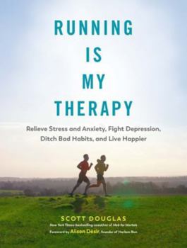 Hardcover Running Is My Therapy: Relieve Stress and Anxiety, Fight Depression, Ditch Bad Habits, and Live Happier Book