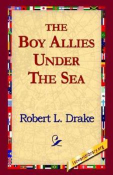 The Boy Allies Under the Sea; or, The Vanishing Submarines - Book  of the Boy Allies