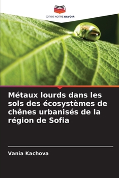 Paperback Métaux lourds dans les sols des écosystèmes de chênes urbanisés de la région de Sofia [French] Book