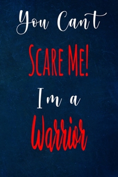 You Can't Scare Me! I'm A Warrior: The perfect gift for the professional in your life - Funny 119 page lined journal!