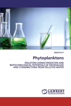 Phytoplanktons: ISOLATION CHARACTERIZATION AND BIOTECHNOLOGICAL POTENTIALS OF MICROALGAE AND CYANOBACTERIA FROM POLLUTED WATER