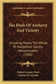 Paperback The Birds Of Amherst And Vicinity: Including Nearly The Whole Of Hampshire County, Massachusetts (1906) Book