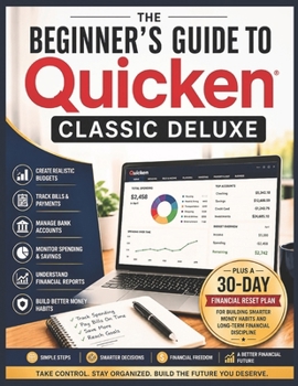 Paperback The Beginner's Guide to Quicken Classic Deluxe: A Simple Step-by-Step Guide to Budgeting, Bill Tracking, Banking, and Managing Personal Finances Book