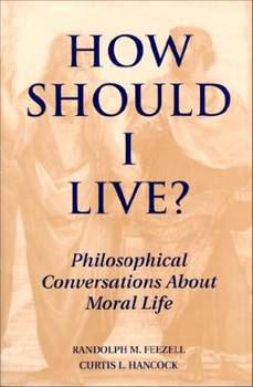 Paperback How Should I Live?: Philosophical Conversations about Moral Life Book