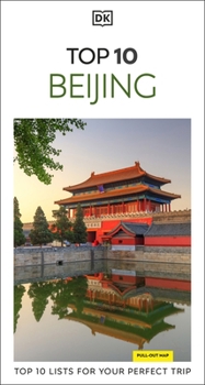 Paperback DK Top 10 Beijing: Top 10 Lists for Your Perfect Trip, Plus an All-Weather Folded Map Book