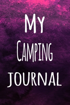 My Camping Journal: The perfect way to record your hobby - 6x9 119 page lined journal!