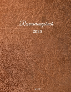 Reservierungsbuch 2020 special: für Restaurants, Bistros und Hotels | 1. Februar 2020 – Feb. 2021|377 Seiten mit Datum, Feiertage & übersichtlichen ... | Leder Effekt braun