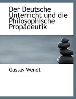 Der Deutsche Unterricht und Die Philosophische Prop?deutik